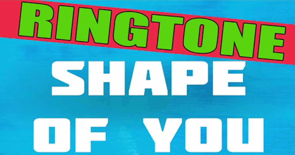 Ed Sheeran Shape Of You Ringtone Free Download Mp3 M4r