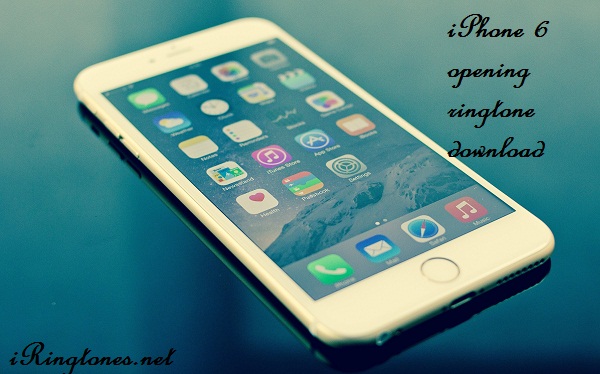 iPhone 6 opening ringtone download