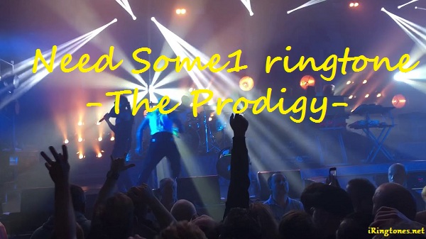 Need Some1 ringtone - The Prodigy