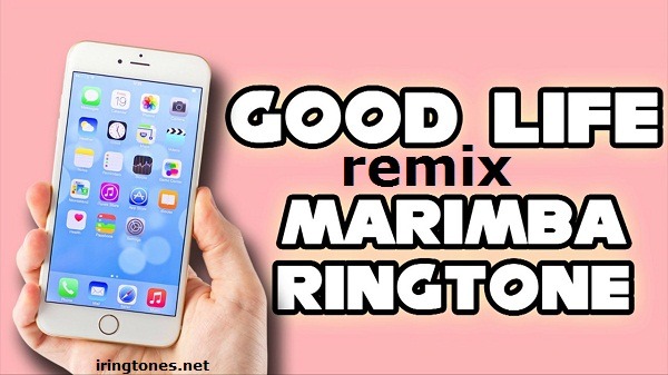Good life (Marimba Remix) ringtone free download