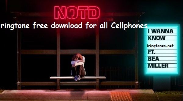 i-wanna-know-ringtone-free-download-feat-Bea-miller-NOTD 