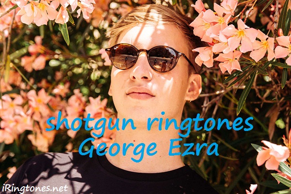 shotgun ringtone - George Ezra