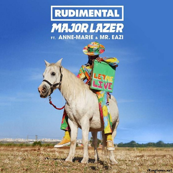 let me live ringtone- Rudimental & Major Lazer (feat. Anne-Marie & Mr Eazi)