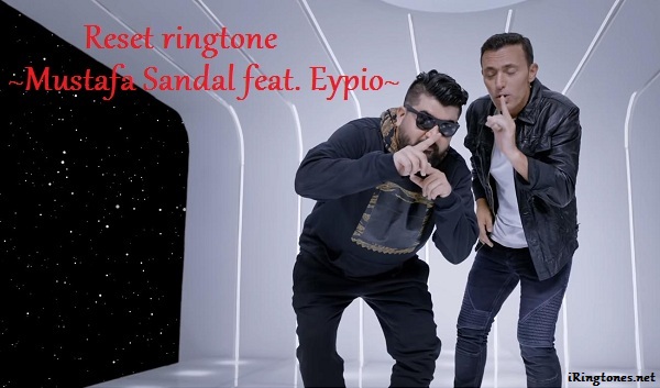 reset ringtone - Mustafa Sandal feat. Eypio
