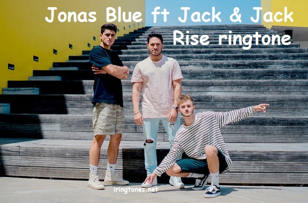 rise-ringtone-download-jonas-blue-ft-jack-and-jack-2018 