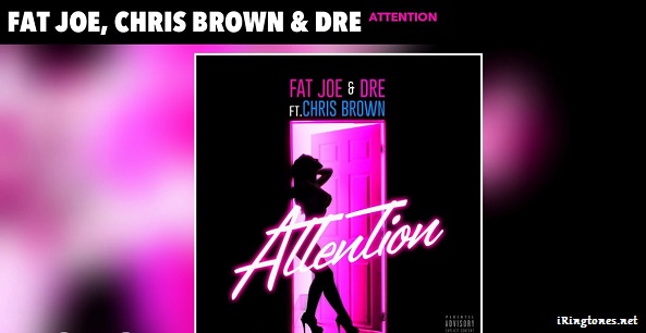 Attention ringtone(Fat Joe, Chris Brown, Dre) 