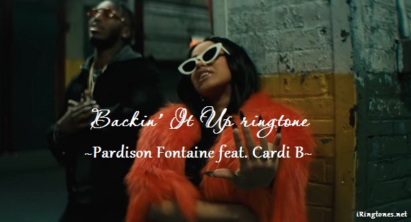 Backin’ It Up ringtone - Pardison Fontaine feat. Cardi B