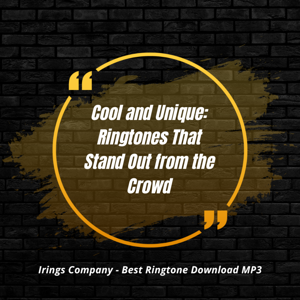 Irings Company - Best Ringtone Download MP3 - Cool and Unique Ringtones That Stand Out from the Crowd