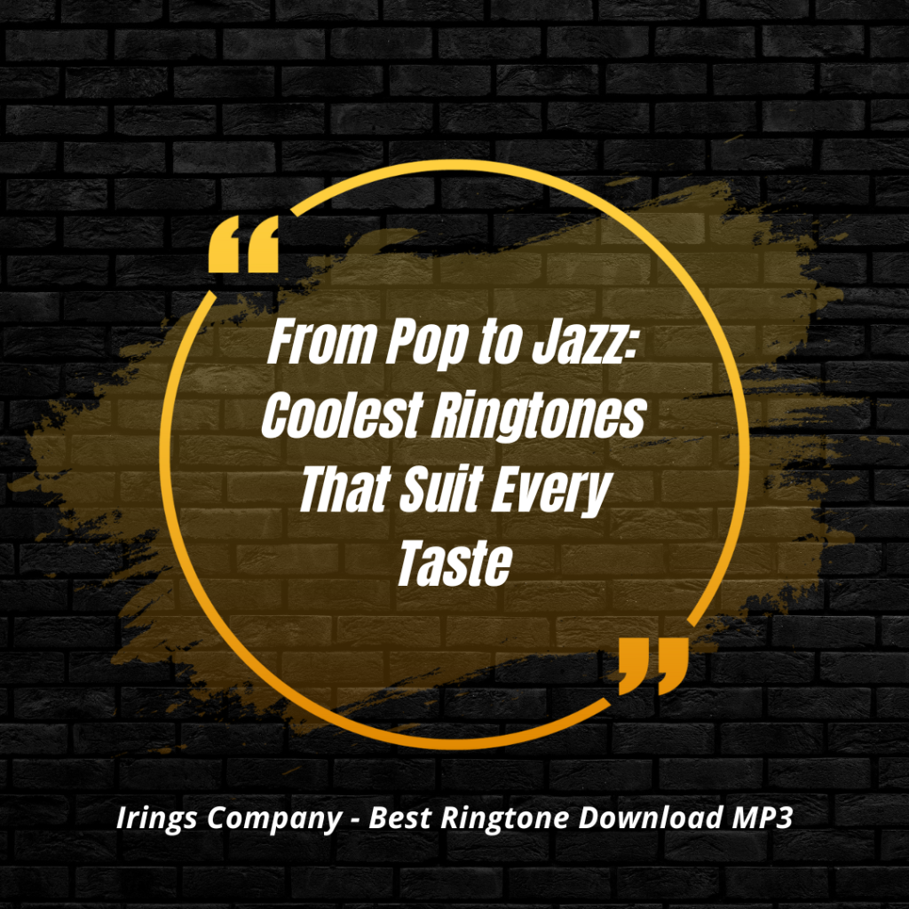 Irings Company - Best Ringtone Download MP3 - From Pop to Jazz Coolest Ringtones That Suit Every Taste