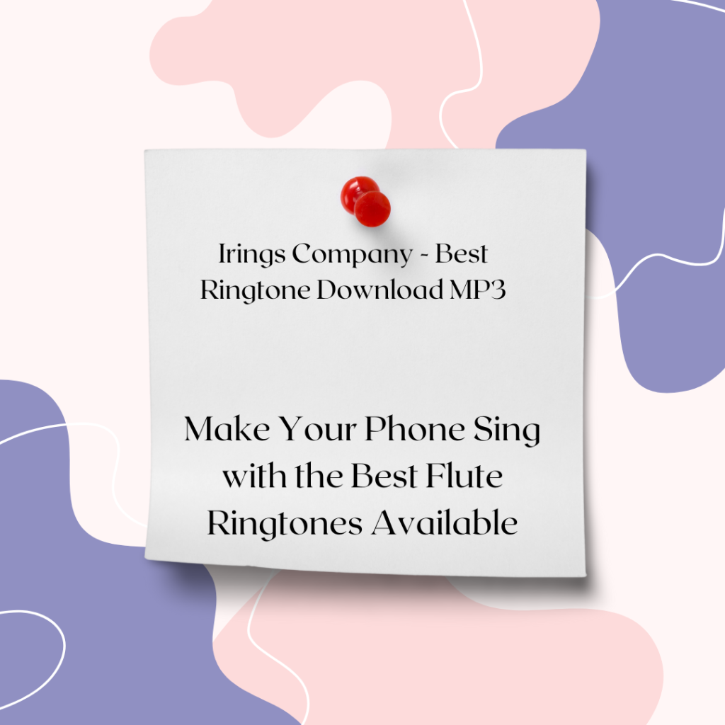 Irings Company - Best Ringtone Download MP3 - Make Your Phone Sing with the Best Flute Ringtones Available