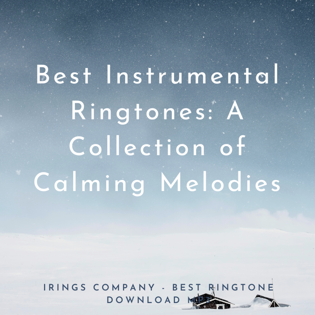 iRings Company - Best Ringtone Download MP3 - Best Instrumental Ringtones A Collection of Calming Melodies