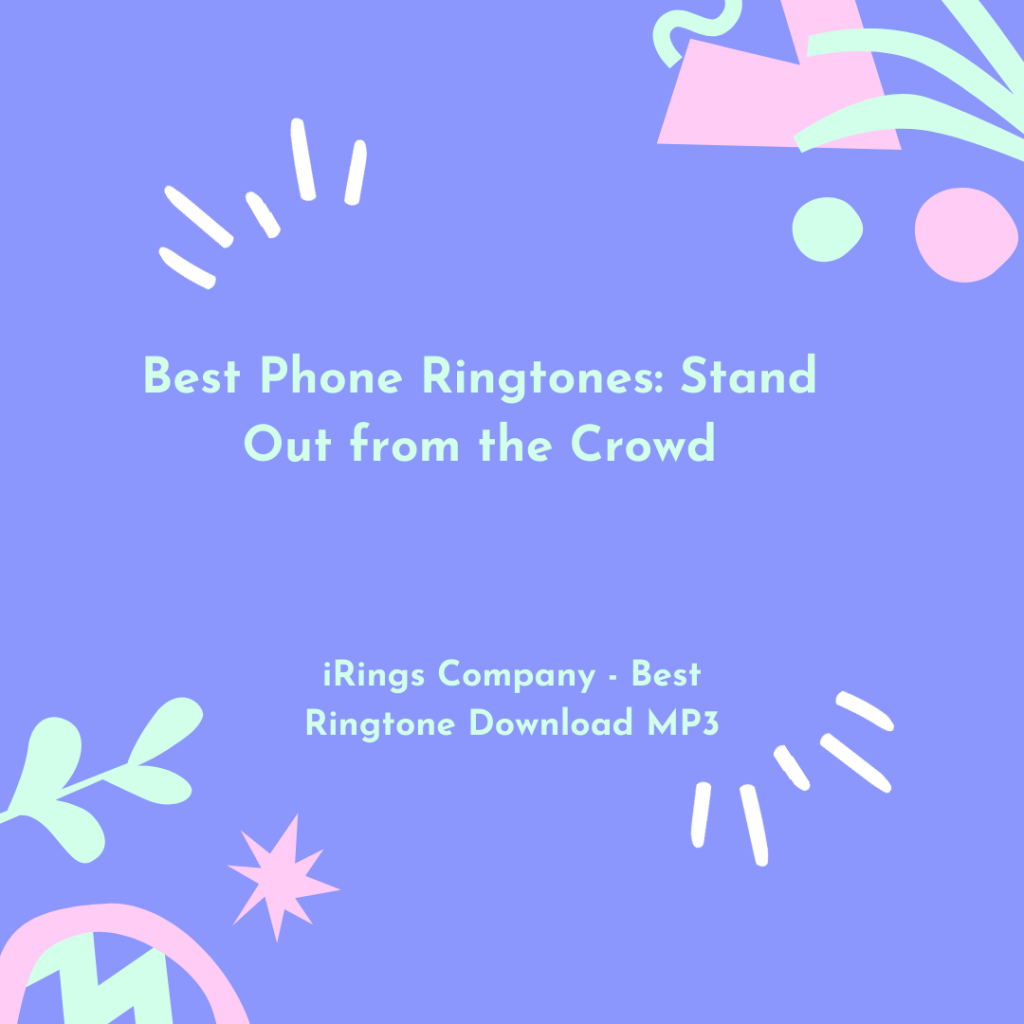 iRings Company - Best Ringtone Download MP3 - Best Phone Ringtones Stand Out from the Crowd