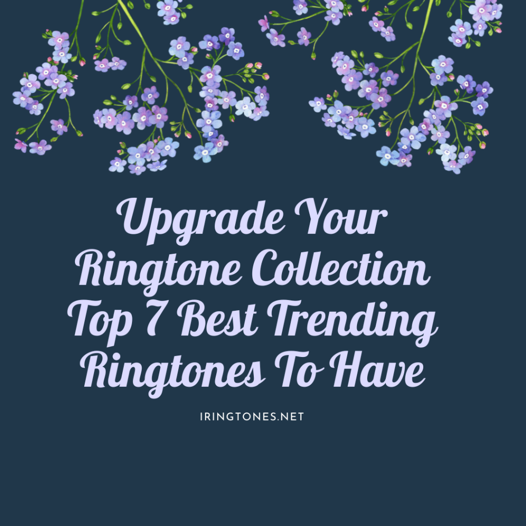 iRings Company - Best Ringtone Download MP3 - Upgrade Your Ringtone Collection Top 7 Best Trending Ringtones To Have